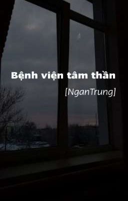 [NgânTrung] Bệnh Viện Tâm Thần