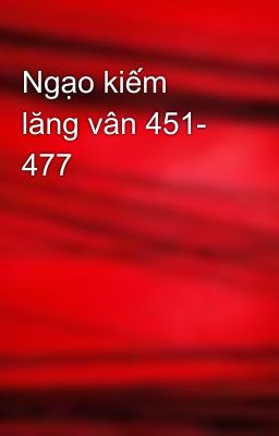 Ngạo kiếm lăng vân 451- 477