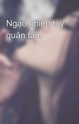 Ngạo nhiên tùy quân tâm