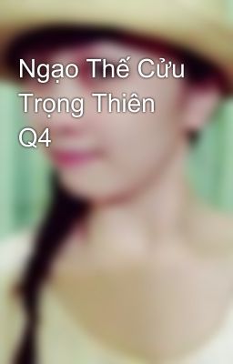 Ngạo Thế Cửu Trọng Thiên Q4