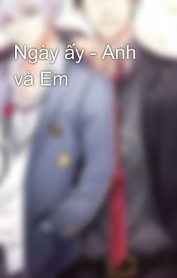 Ngày ấy - Anh và Em