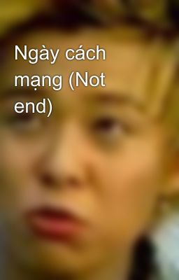 Ngày cách mạng (Not end)