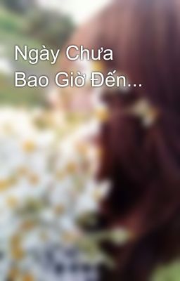 Ngày Chưa Bao Giờ Đến...