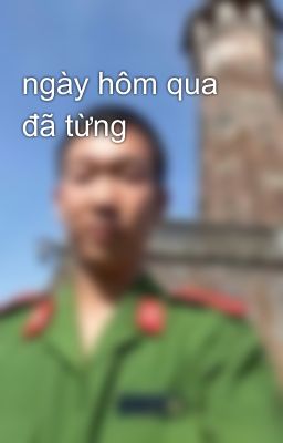 ngày hôm qua đã từng