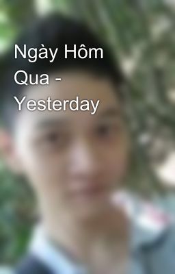 Ngày Hôm Qua - Yesterday