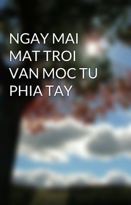 NGAY MAI MAT TROI VAN MOC TU PHIA TAY