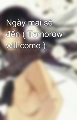 Ngày mai sẽ đến ( Tomorow will come )