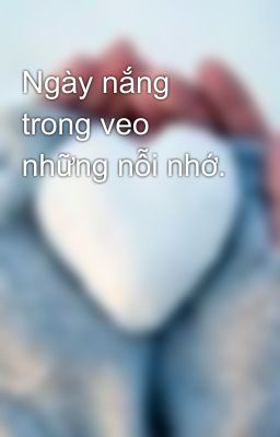 Ngày nắng trong veo những nỗi nhớ.