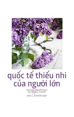 NGÀY QUỐC TẾ THIẾU NHI CỦA NGƯỜI LỚN © kooklice