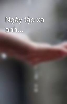 Ngày tập xa anh...