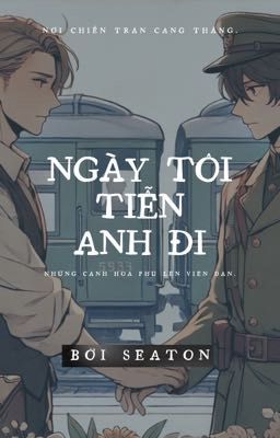 Ngày Tôi Tiễn Anh đi.