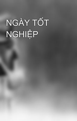 NGÀY TỐT NGHIỆP