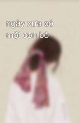 ngày xưa có một con bò