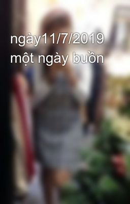 ngày11/7/2019 một ngày buồn