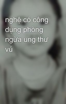 nghệ có công dụng phòng ngừa ung thư vú