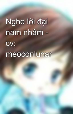 Nghe lời đại nam nhâm - cv: meoconlunar