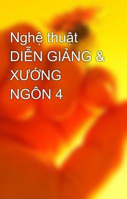 Nghệ thuật  DIỄN GIẢNG & XƯỚNG NGÔN 4