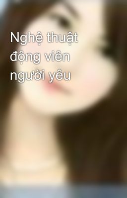 Nghệ thuật động viên người yêu