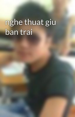 nghe thuat giu ban trai