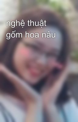 nghệ thuật gốm hoa nâu