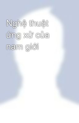 Nghệ thuật ứng xử của nam giới