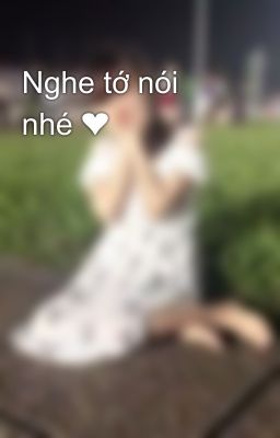 Nghe tớ nói nhé ❤️