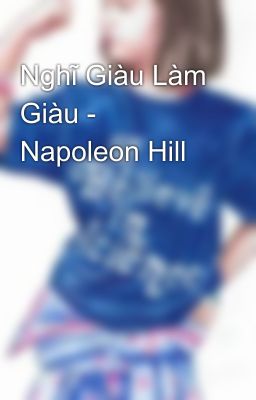 Nghĩ Giàu Làm Giàu - Napoleon Hill