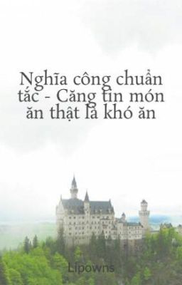 Nghĩa công chuẩn tắc - Căng tin món ăn thật là khó ăn