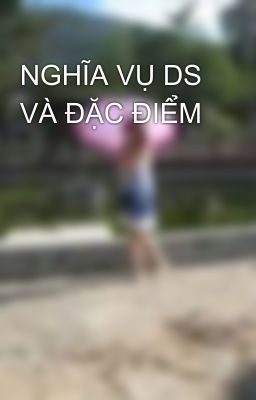 NGHĨA VỤ DS VÀ ĐẶC ĐIỂM