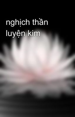 nghịch thần luyện kim