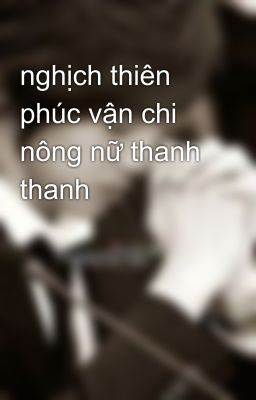 nghịch thiên phúc vận chi nông nữ thanh thanh