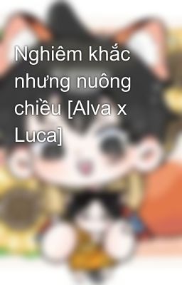 Nghiêm khắc nhưng nuông chiều [Alva x Luca]