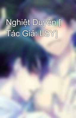 Nghiệt Duyên [ Tác Giả: LSY]