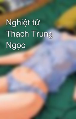 Nghiệt tử Thạch Trung Ngọc