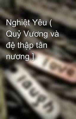 Nghiệt Yêu ( Quỷ Vương và đệ thập tân nương ]