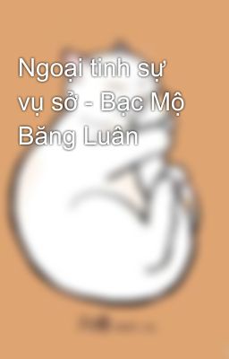 Ngoại tinh sự vụ sở - Bạc Mộ Băng Luân