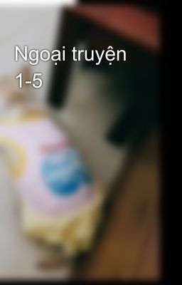 Ngoại truyện 1-5