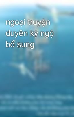 ngoại truyện duyên kỳ ngộ bổ sung