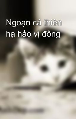 Ngoạn cá thiên hạ hảo vị đông