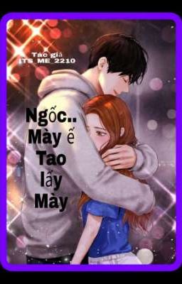 Ngốc.. Mày ế Tao lấy Mày. [ ITS_ME_2210 ]