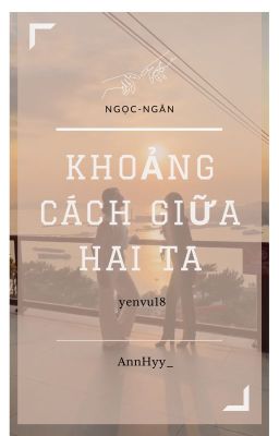 [Ngọc - Ngân] Khoảng Cách Giữa Hai Ta