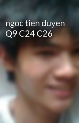 ngoc tien duyen Q9 C24 C26