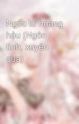 Ngốc tử hoàng hậu (Ngôn tình, xuyên qua)