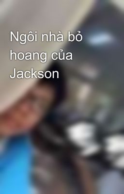 Ngôi nhà bỏ hoang của Jackson