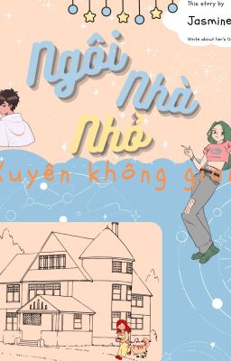 Ngôi Nhà Nhỏ Xuyên Không Gian - Jasmine Hoa Vũ