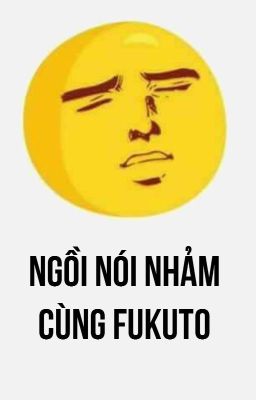 Ngồi nói nhảm cùng Fukuto :))