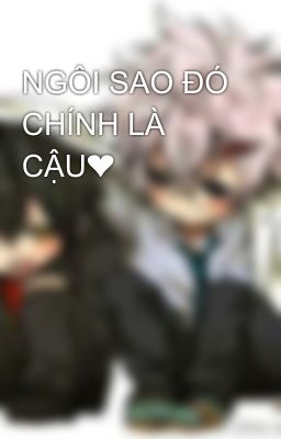 NGÔI SAO ĐÓ CHÍNH LÀ CẬU❤