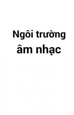 Ngôi trường âm nhạc [Hoàn Thành]