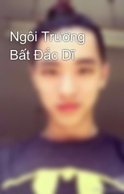 Ngôi Trường Bất Đắc Dĩ