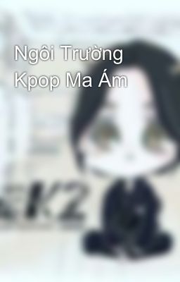 Ngôi Trường Kpop Ma Ám 